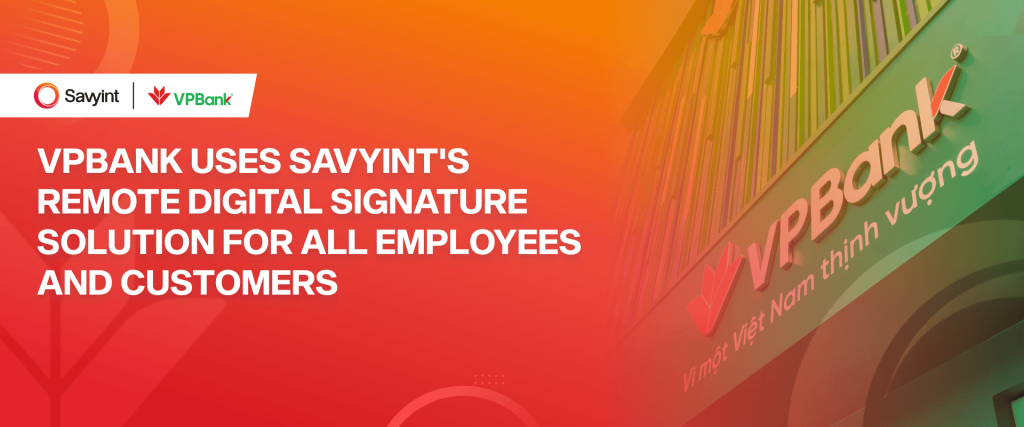 VPBank uses SAVYINT's remote digital signature solution for all employees and customers