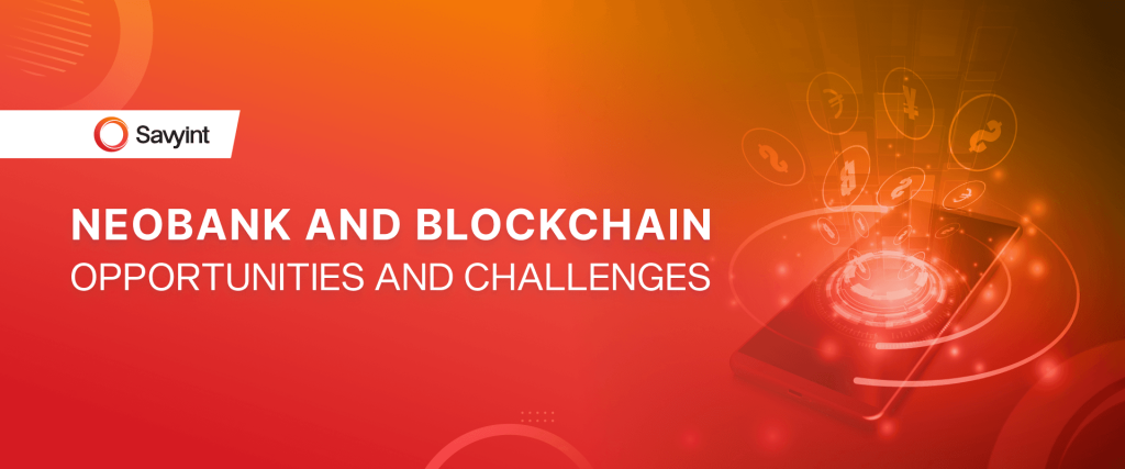 NeoBank and Blockchain Opportunities and Challenges -savyint