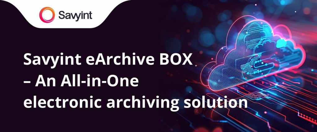Savyint eArchive BOX – An All-in-One electronic archiving solution for every organization