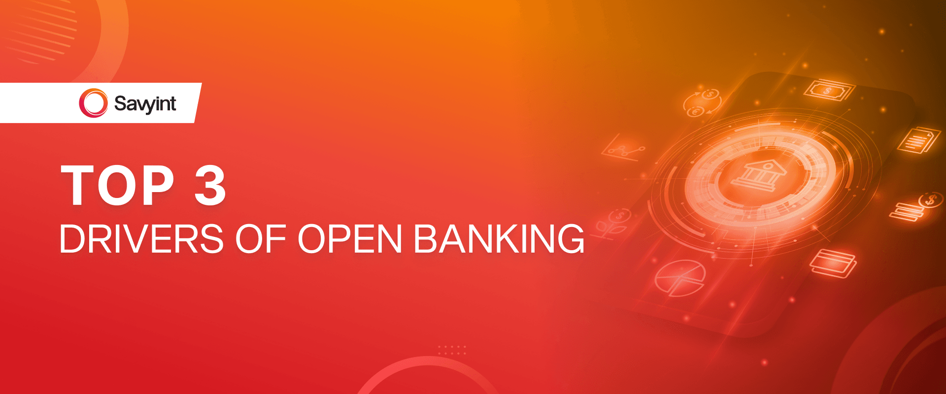 Top 3 Drivers of Open Banking -savyint